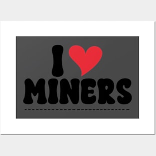 I Love Miners Posters and Art